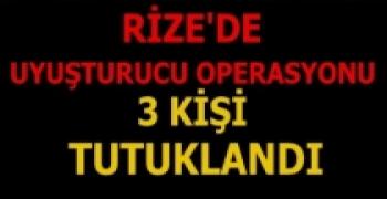 RİZE'DE UYUŞTURUCU OPERASYONU